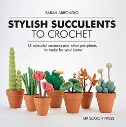 Stylish Succulents to Crochet: 15 Colourful Cactuses and Other pot Plants to Make for Your Home (libro en Inglés)