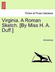 virginia. a roman sketch. [by miss h. a. duff.]