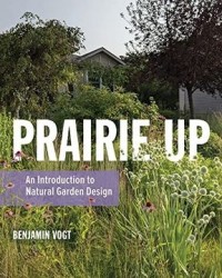 Prairie up: An Introduction to Natural Garden Design (libro en Inglés)