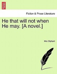 He That Will Not When He May. [A Novel.]