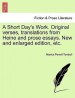 A Short Day's Work. Original Verses, Translations from Heine and Prose Essays. New and Enlarged Edition, Etc.