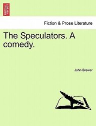 The Speculators. a Comedy.