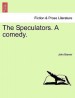 The Speculators. a Comedy.