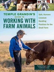 Guía de Temple Grandin para Trabajar con Animales de Granja: Prácticas de Manejo de Ganado Seguras y Humanas para la Pequeña Gra
