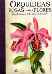 Orquídeas, Rosas y Otras Flores: Selección Ilustrada de las Flores más Llamativas (Obras Singulares)