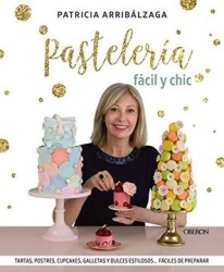 Pastelería Fácil y Chic: Tartas, Postres, Cupcakes, Galletas y Dulces Estilosos, Fáciles de Preparar (Libros Singulares)
