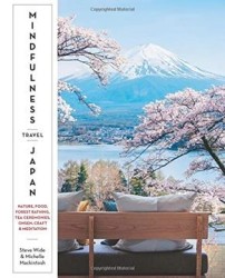 Mindfulness Travel Japan: Nature, Food, Forest Bathing, tea Ceremonies, Onsen, Craft & Meditation (libro en Inglés)