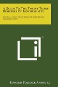 A Guide to the Twelve Tissue Remedies of Biochemistry: The Cell