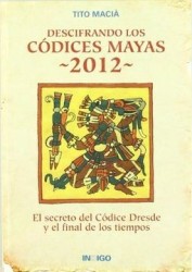 Descifrando los Códices Mayas 2012: El Secreto del Códice Dresde y el Final de los Tiempos