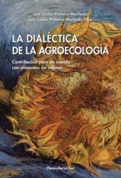 La Dialéctica de la Agroecología. Contribución Para un Mundo con Alimentos sin Veneno