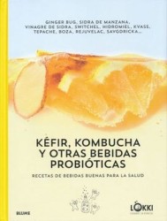 Kéfir, Kombucha y Otras Bebidas Probióticas: Recetas de Bebidas Buenas Para la Salud