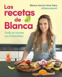 Las Recetas de Blanca: Todo se Cocina en el Intestino (Alimentación Saludable)