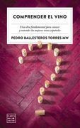 Comprender el Vino: Casi Todo lo que aún no te Habían Contado de los Vinos Españoles (Ensayo)