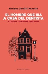 El Hombre que iba a Casa del Dentista: Y Otros Cuentos Inéditos