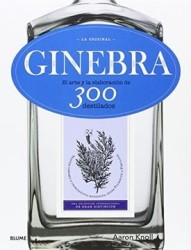 Ginebra. La Original: El Arte y la Elaboración de 300 Destilados
