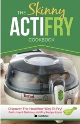The Skinny Actifry Cookbook: Guilt