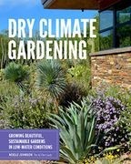 Dry Climate Gardening: Growing Beautiful, Sustainable Gardens in Low