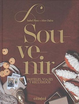 Souvenir. Pasteles, Viajes y Recuerdos: (Aliter Dulcia): 3 (Cocina de Autor)