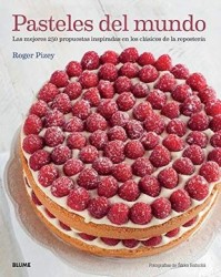 Pasteles del Mundo: Las Mejores 250 Propuestas Inspiradas en los Clásicos de la Repostería