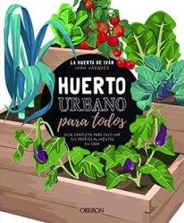 Huerto Urbano Para Todos: Guía Completa Para Cultivar tus Propios Alimentos en Casa