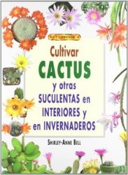 Cultivar Cactus y Otras Suculentas en Interiores e Invernaderos